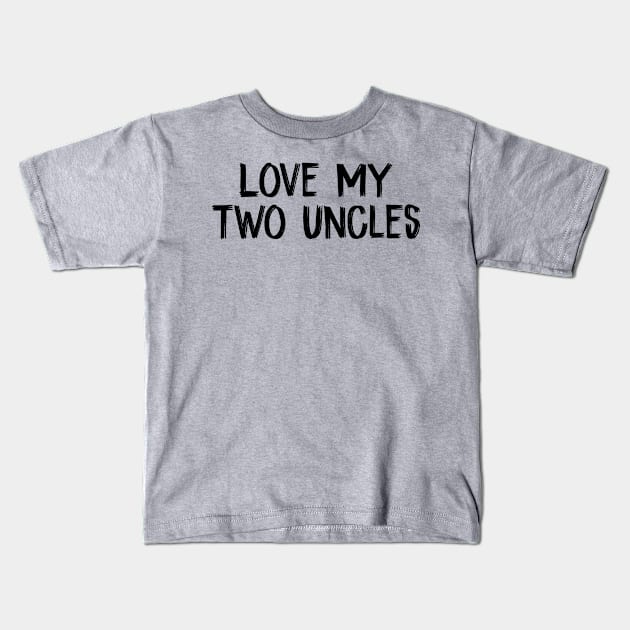 Love My two Uncles Kids T-Shirt by TIHONA